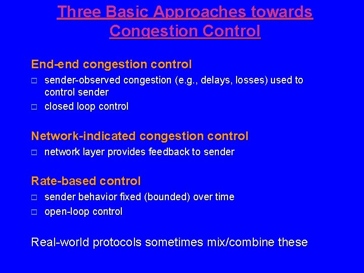 Three Basic Approaches towards Congestion Control End-end congestion control o o sender-observed congestion (e.