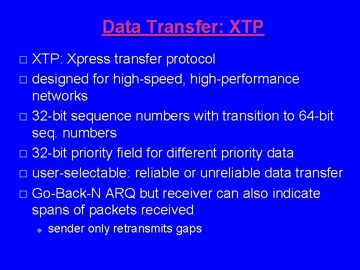Data Transfer: XTP: Xpress transfer protocol o designed for high-speed, high-performance networks o 32