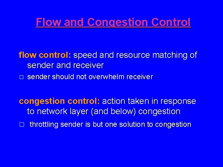 Flow and Congestion Control flow control: speed and resource matching of sender and receiver