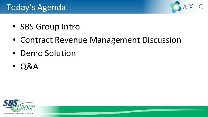 Today’s Agenda • • SBS Group Intro Contract Revenue Management Discussion Demo Solution Q&A