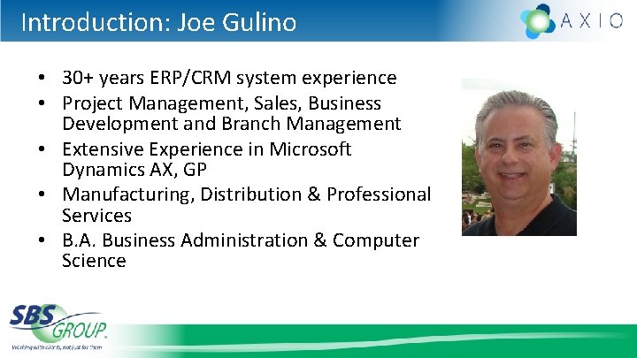 Introduction: Joe Gulino • 30+ years ERP/CRM system experience • Project Management, Sales, Business
