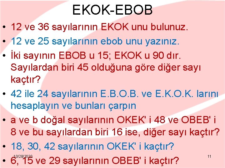 EKOK-EBOB • 12 ve 36 sayılarının EKOK unu bulunuz. • 12 ve 25 sayılarının