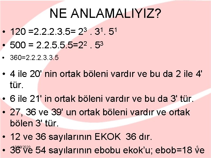 NE ANLAMALIYIZ? • 120 =2. 2. 2. 3. 5= 23. 31. 51 • 500