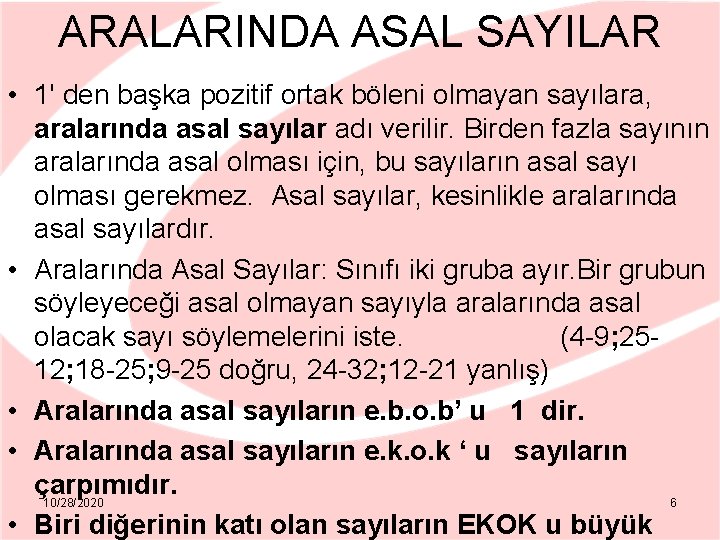 ARALARINDA ASAL SAYILAR • 1' den başka pozitif ortak böleni olmayan sayılara, aralarında asal