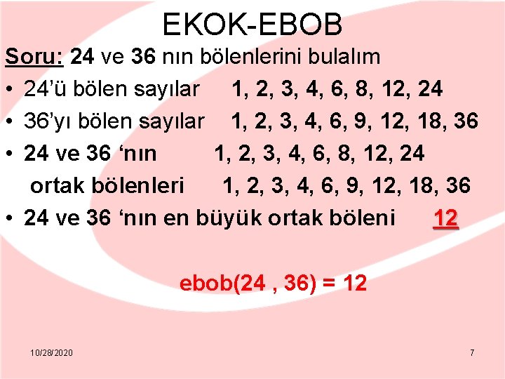 EKOK-EBOB Soru: 24 ve 36 nın bölenlerini bulalım • 24’ü bölen sayılar 1, 2,