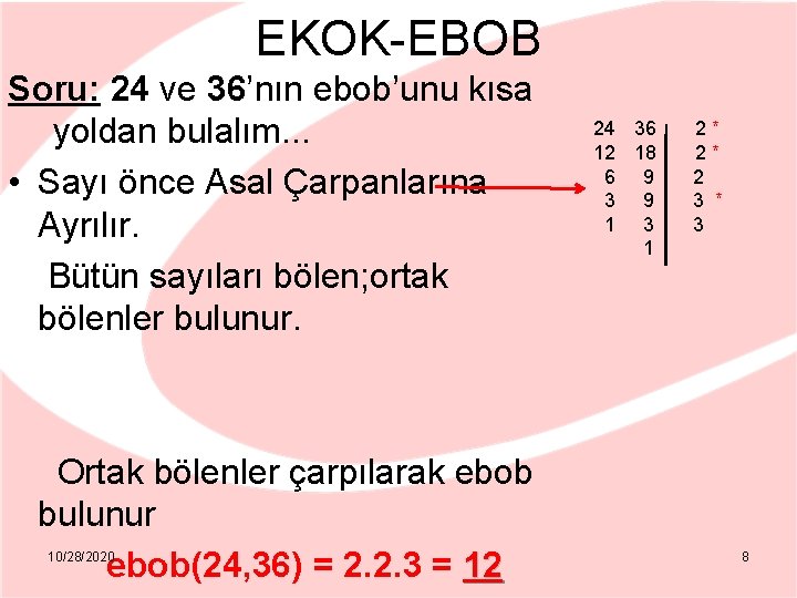 EKOK-EBOB Soru: 24 ve 36’nın ebob’unu kısa yoldan bulalım. . . • Sayı önce