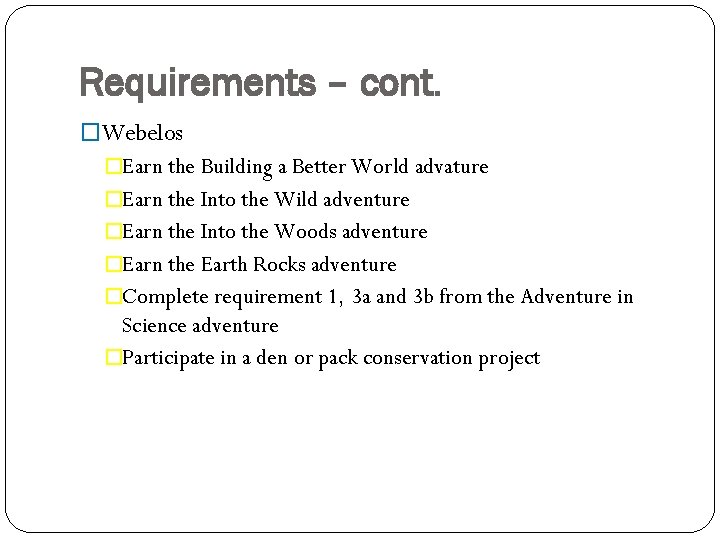 Requirements – cont. �Webelos �Earn the Building a Better World advature �Earn the Into