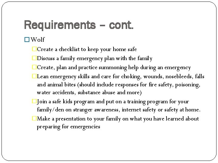 Requirements – cont. � Wolf �Create a checklist to keep your home safe �Discuss