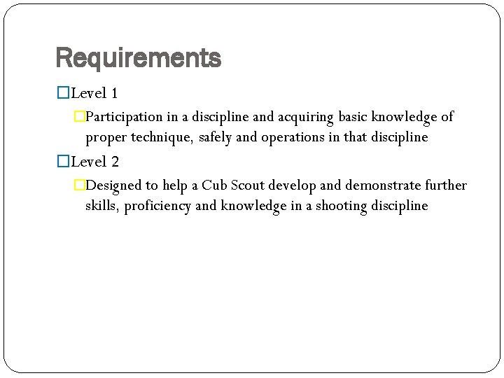Requirements �Level 1 �Participation in a discipline and acquiring basic knowledge of proper technique,