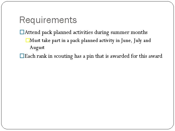 Requirements �Attend pack planned activities during summer months �Must take part in a pack