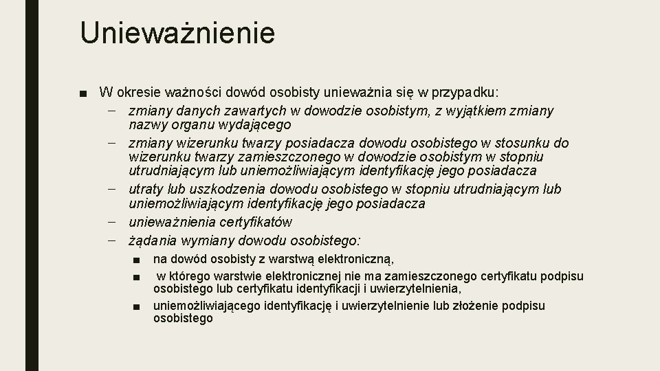 Unieważnienie ■ W okresie ważności dowód osobisty unieważnia się w przypadku: – zmiany danych