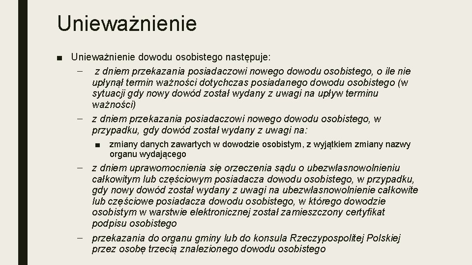 Unieważnienie ■ Unieważnienie dowodu osobistego następuje: – z dniem przekazania posiadaczowi nowego dowodu osobistego,