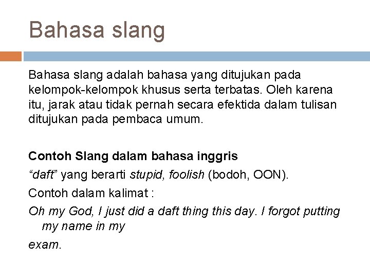 Bahasa slang adalah bahasa yang ditujukan pada kelompok-kelompok khusus serta terbatas. Oleh karena itu,