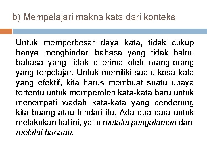 b) Mempelajari makna kata dari konteks Untuk memperbesar daya kata, tidak cukup hanya menghindari