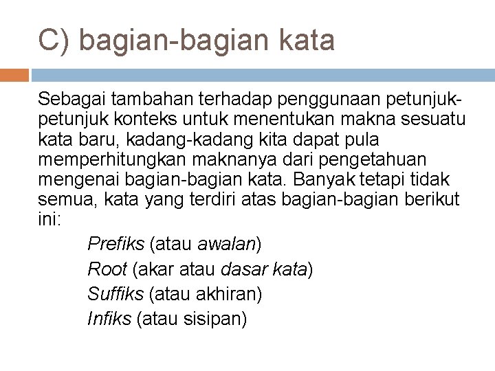 C) bagian-bagian kata Sebagai tambahan terhadap penggunaan petunjuk konteks untuk menentukan makna sesuatu kata