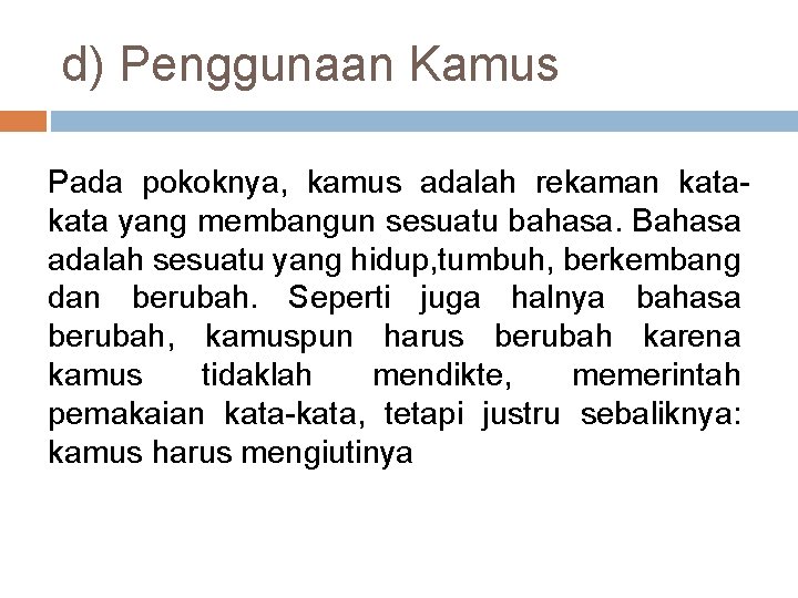 d) Penggunaan Kamus Pada pokoknya, kamus adalah rekaman kata yang membangun sesuatu bahasa. Bahasa