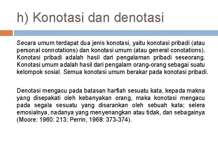 h) Konotasi dan denotasi Secara umum terdapat dua jenis konotasi, yaitu konotasi pribadi (atau