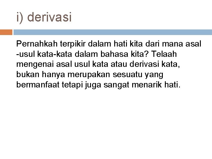 i) derivasi Pernahkah terpikir dalam hati kita dari mana asal -usul kata-kata dalam bahasa