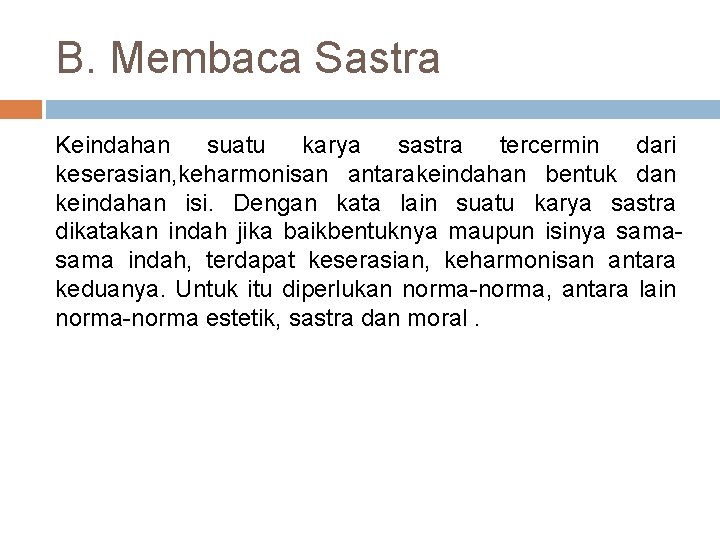 B. Membaca Sastra Keindahan suatu karya sastra tercermin dari keserasian, keharmonisan antarakeindahan bentuk dan