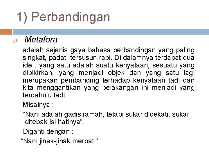 1) Perbandingan a) Metafora adalah sejenis gaya bahasa perbandingan yang paling singkat, padat, tersusun