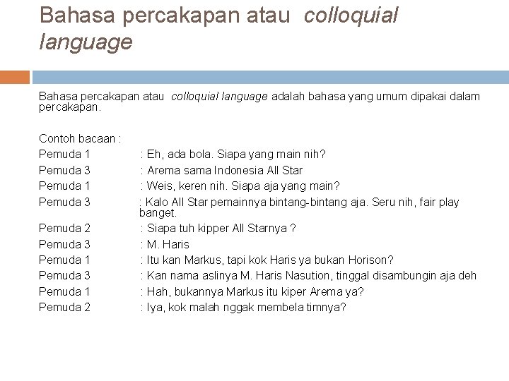 Bahasa percakapan atau colloquial language adalah bahasa yang umum dipakai dalam percakapan. Contoh bacaan