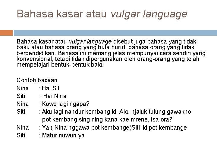 Bahasa kasar atau vulgar language disebut juga bahasa yang tidak baku atau bahasa orang
