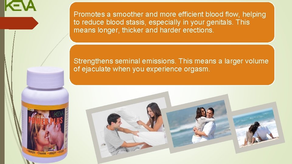 Promotes a smoother and more efficient blood flow, helping to reduce blood stasis, especially
