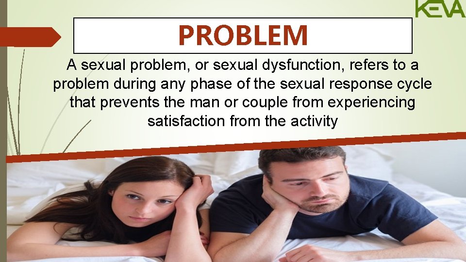 PROBLEM A sexual problem, or sexual dysfunction, refers to a problem during any phase