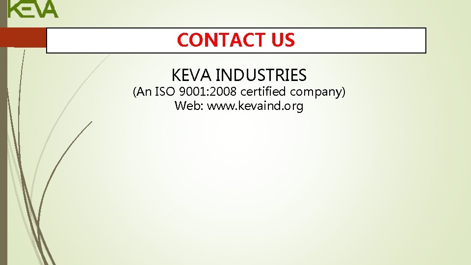 CONTACT US KEVA INDUSTRIES (An ISO 9001: 2008 certified company) Web: www. kevaind. org