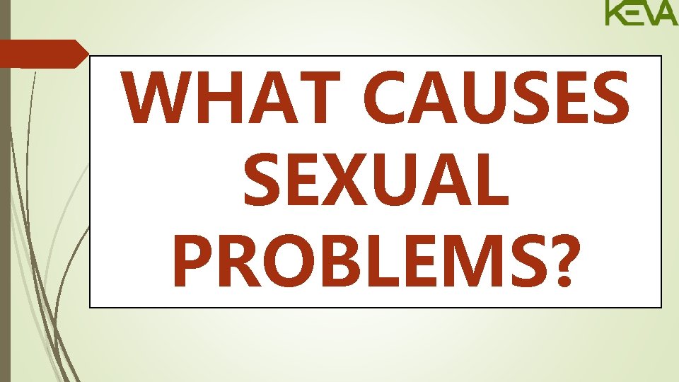 WHAT CAUSES SEXUAL PROBLEMS? 