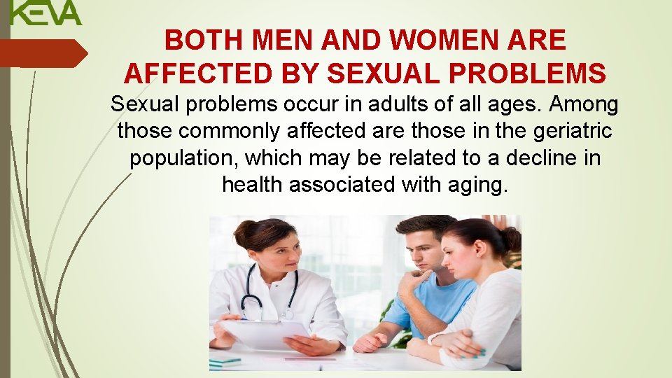 BOTH MEN AND WOMEN ARE AFFECTED BY SEXUAL PROBLEMS Sexual problems occur in adults