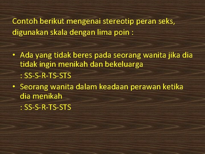 Contoh berikut mengenai stereotip peran seks, digunakan skala dengan lima poin : • Ada