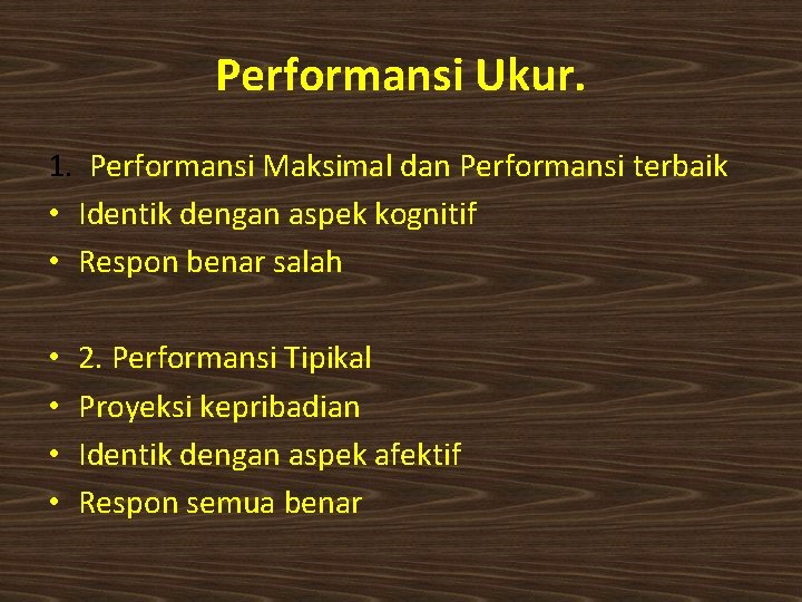 Performansi Ukur. 1. Performansi Maksimal dan Performansi terbaik • Identik dengan aspek kognitif •