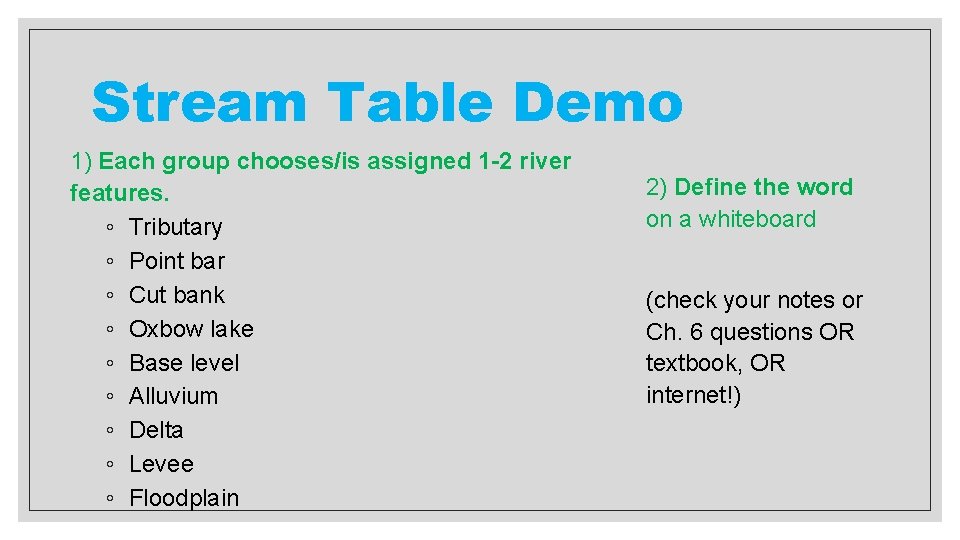 Stream Table Demo 1) Each group chooses/is assigned 1 -2 river features. ◦ Tributary