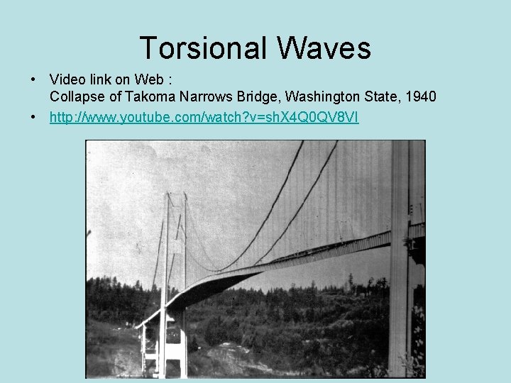 Torsional Waves • Video link on Web : Collapse of Takoma Narrows Bridge, Washington