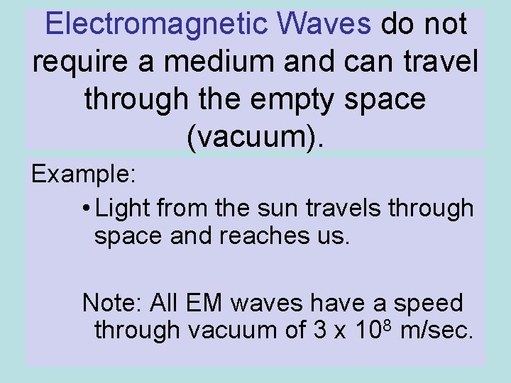 Electromagnetic Waves do not require a medium and can travel through the empty space