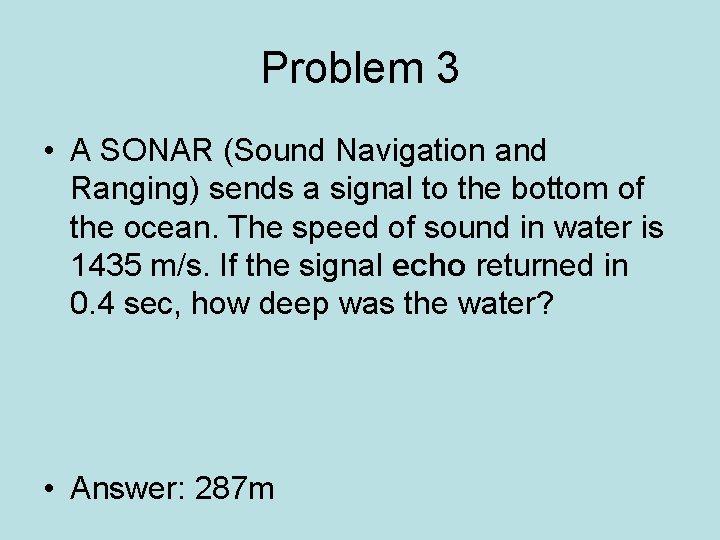 Problem 3 • A SONAR (Sound Navigation and Ranging) sends a signal to the