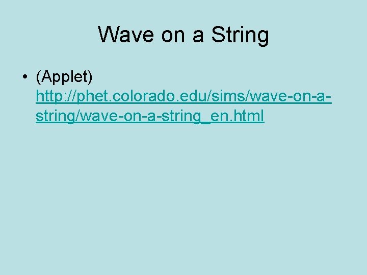 Wave on a String • (Applet) http: //phet. colorado. edu/sims/wave-on-astring/wave-on-a-string_en. html 