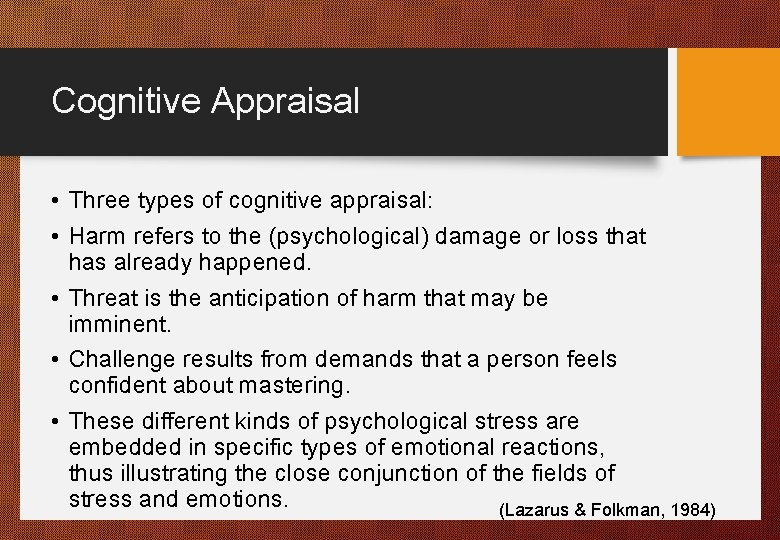 Cognitive Appraisal • Three types of cognitive appraisal: • Harm refers to the (psychological)