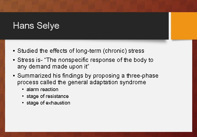 Hans Selye • Studied the effects of long-term (chronic) stress • Stress is- “The