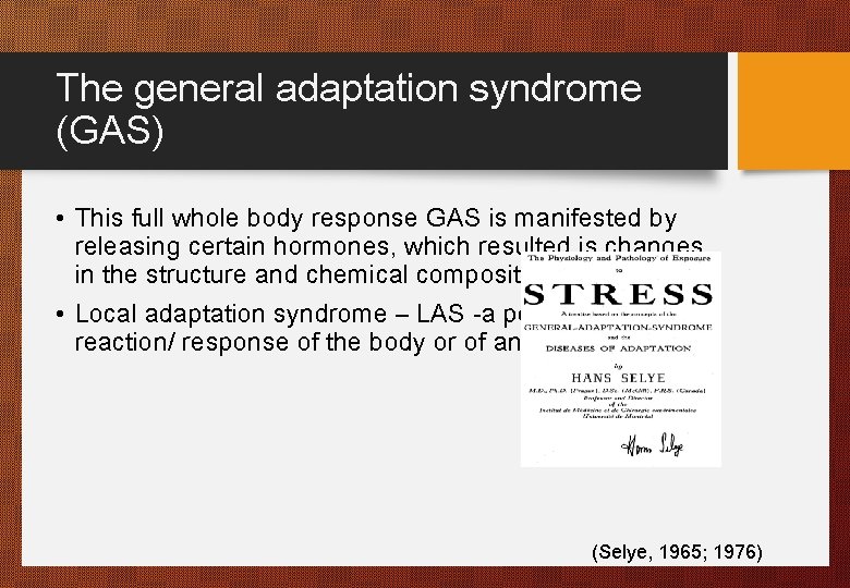 The general adaptation syndrome (GAS) • This full whole body response GAS is manifested