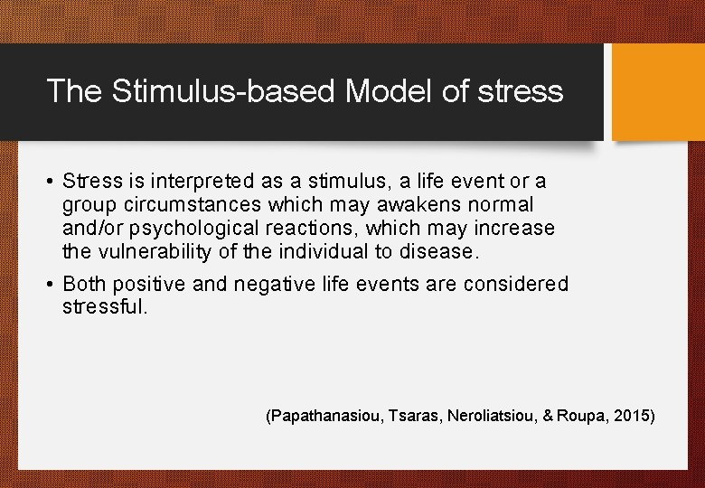 The Stimulus-based Model of stress • Stress is interpreted as a stimulus, a life