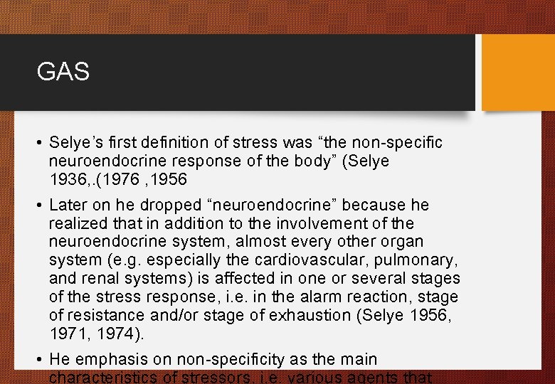 GAS • Selye’s first definition of stress was “the non-specific neuroendocrine response of the