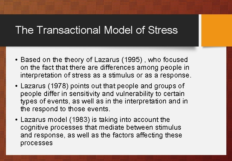 The Transactional Model of Stress • Based on theory of Lazarus (1995) , who