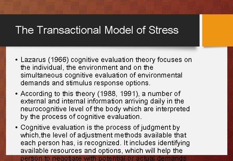 The Transactional Model of Stress • Lazarus (1966) cognitive evaluation theory focuses on the