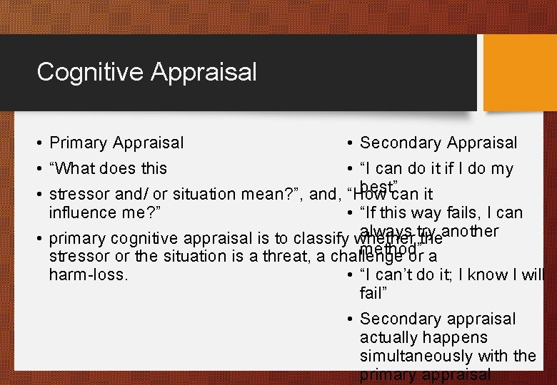 Cognitive Appraisal • Primary Appraisal • Secondary Appraisal • “What does this • “I