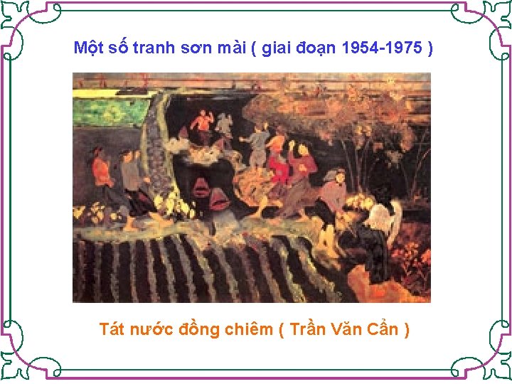 Một số tranh sơn mài ( giai đoạn 1954 -1975 ) Tát nước đồng