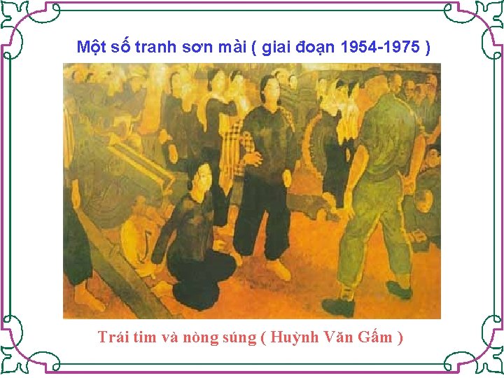 Một số tranh sơn mài ( giai đoạn 1954 -1975 ) Trái tim và