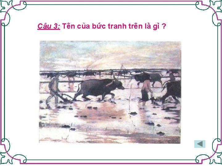 Câu 3: Tên của bức tranh trên là gì ? 