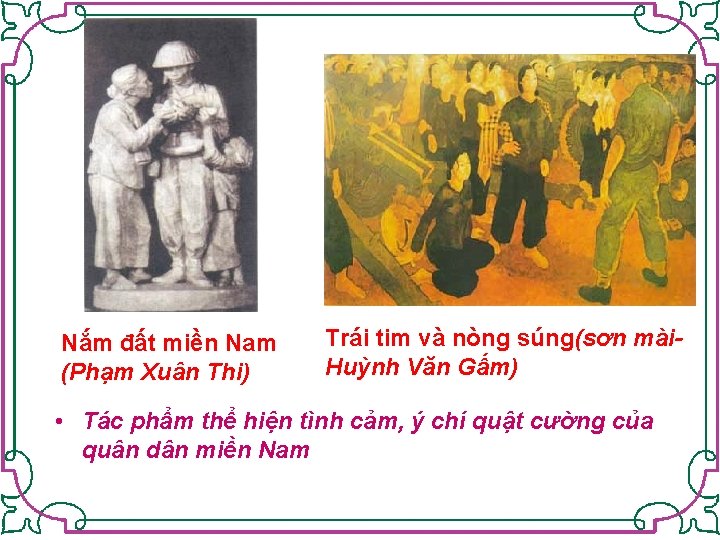 Nắm đất miền Nam (Phạm Xuân Thi) Trái tim và nòng súng(sơn mài. Huỳnh